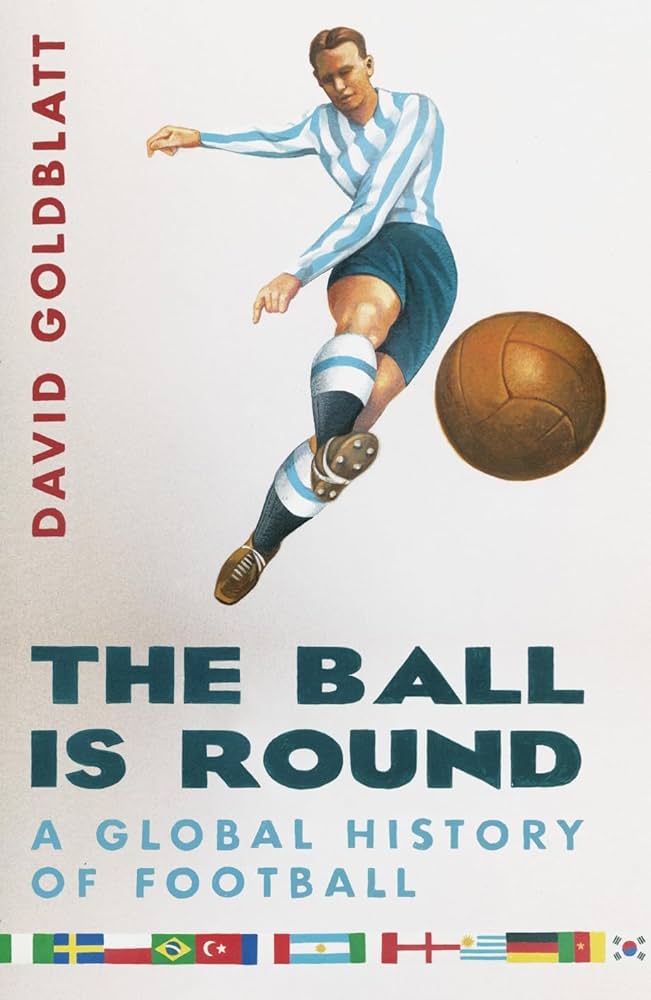The Ball is Round: A Global History of Football: Amazon.co.uk: Goldblatt, David: 9780670914807: Books