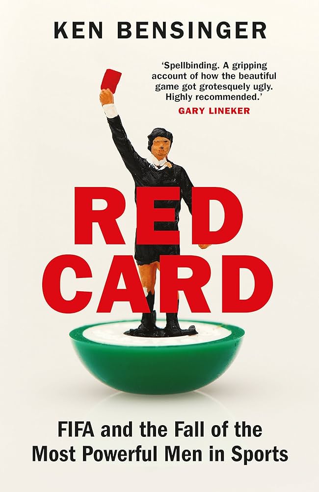 Red Card: FIFA and the Fall of the Most Powerful Men in Sports: Ken Bensinger: 9781781256718: Amazon.com: Books