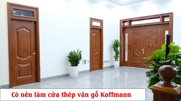 Có nên làm cửa thép vân gỗ Koffmann