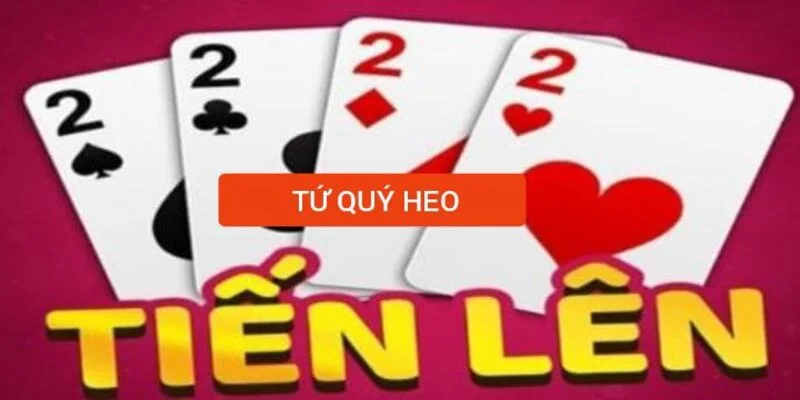 Khái niệm tứ quý heo là gì trong trò chơi bài Tiến lên