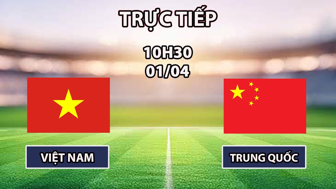 🔴Việt Nam - Trung Quốc | Giao Hữu Quốc Tế | Dàn Sao Việt Thị Uy Cực Mạnh