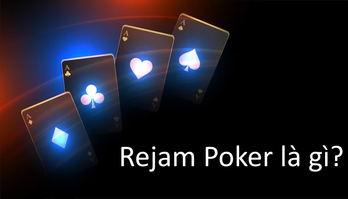 Rejam Poker là gì? Khi nào chiến lược Rejam Poker không hữu ích?